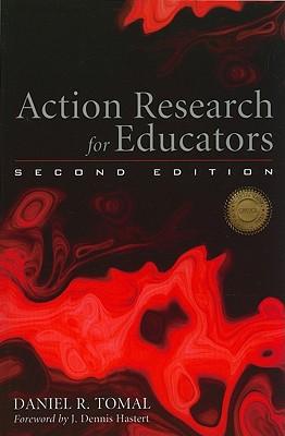 Action Research for Educators - Tomal, Daniel R, and Hastert, Dennis J (Foreword by)