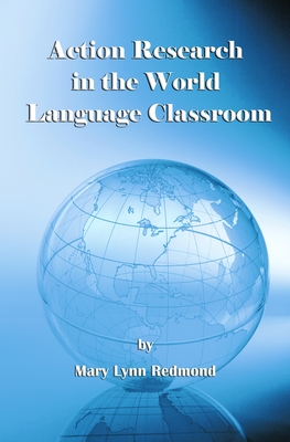 Action Research in the World Language Classroom - Redmond, Mary Lynn