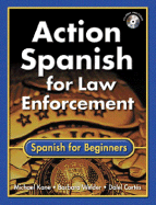 Action Spanish for Law Enforcement: Spanish for Beginners (Bk W/CD) - Kane, Michael, Dr., and Welder, Barbara, and Cortes, Dalel