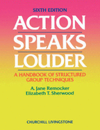 Action Speaks Louder: A Handbook of Structured Group Techniques - Remocker, A Jane, and Sherwood, Elizabeth T, Ba