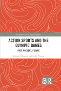 Action Sports and the Olympic Games: Past, Present, Future