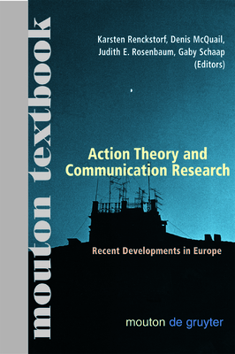 Action Theory and Communication Research: Recent Developments in Europe. (Mouton Textbook) - Renckstorf, Karsten (Editor), and McQuail, Denis, Dr. (Editor), and Rosenbaum, Judith E (Editor)