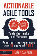 Actionable Agile Tools - Full Color Edition: Tools That Make a Difference - Practical Tips from More Than 10 Years of Agile