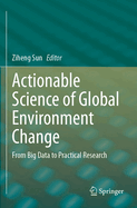 Actionable Science of Global Environment Change: From Big Data to Practical Research