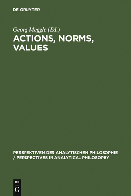 Actions, Norms, Values - Meggle, Georg (Editor)