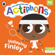 Actiphons Level 3 Book 14 Volleying Finley: Learn phonics and get active with Actiphons!