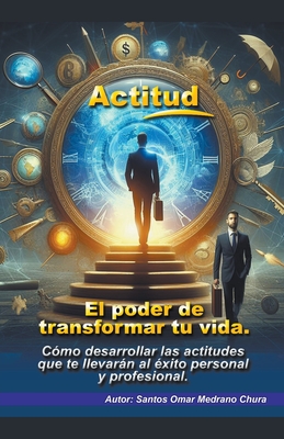 Actitud. El poder de transformar tu vida. - Chura, Santos Omar Medrano