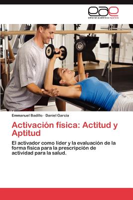 Activacion Fisica: Actitud y Aptitud - Badillo, Emmanuel, and Garcia, Daniel, MD