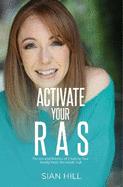 Activate Your RAS: he Art and Science of Creating Your Reality from the Inside Out