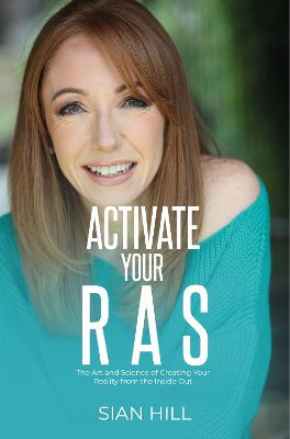 Activate Your RAS: he Art and Science of Creating Your Reality from the Inside Out - Hill, Sian