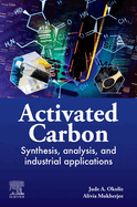 Activated Carbon: Synthesis, Analysis, and Industrial Applications