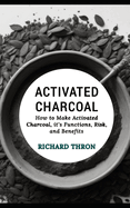 Activated Charcoal: How to Make Activated Charcoal, it's Functions, Risk, and Benefits