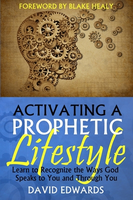 Activating a Prophetic Lifestyle - Healy, Blake K (Foreword by), and Edwards, David W