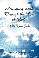 Activating Faith Through the Eyes of God: On Your Job