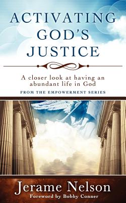 Activating God's Justice: A closer look at having an abundant life in God - Nelson, Jerame