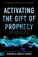 Activating the Gift of Prophecy: Your Guide to Receiving and Sharing What God Is Saying