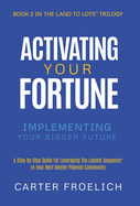Activating Your Fortune: Implementing Your Bigger Future