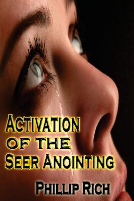 Activation of the Seer Anointing - Rich, Phillip