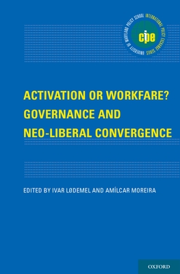 Activation or Workfare? Governance and the Neo-Liberal Convergence - Lodemel, Ivar (Editor), and Moreira, Amilcar (Editor)