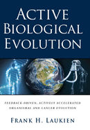 Active Biological Evolution: Feedback-Driven, Actively Accelerated Organismal and Cancer Evolution