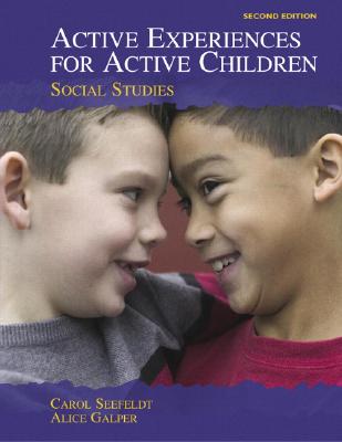 Active Experiences for Active Children: Social Studies - Seefeldt, Carol, PH.D., and Galper, Alice