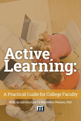 Active Learning: A Practical Guide for College Faculty - Weimer, Maryellen (Introduction by), and Magna Publications Incorporated
