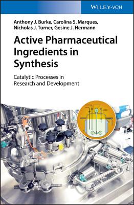 Active Pharmaceutical Ingredients in Synthesis: Catalytic Processes in Research and Development - Burke, Anthony J., and Silva Marques, Carolina, and Turner, Nicholas J.