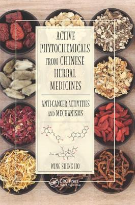 Active Phytochemicals from Chinese Herbal Medicines: Anti-Cancer Activities and Mechanisms - Ho, Wing Shing