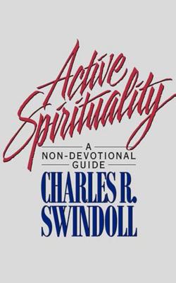Active Spirituality: A Non-Devotional Guide - Swindoll, Charles R, Dr.