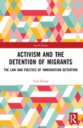 Activism and the Detention of Migrants: The Law and Politics of Immigration Detention