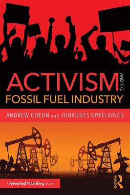 Activism and the Fossil Fuel Industry - Cheon, Andrew, and Urpelainen, Johannes