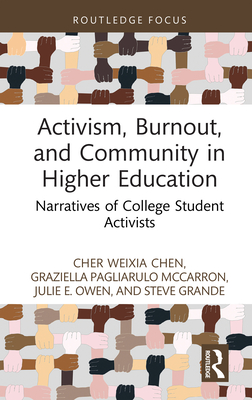 Activism, Burnout, and Community in Higher Education: Narratives of College Student Activists - Weixia Chen, Cher, and Pagliarulo McCarron, Graziella, and E. Owen, Julie