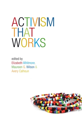 Activism That Works - Calhoun, Avery (Editor), and Whitmore, Elizabeth (Editor), and Wilson, Maureen G. (Editor)