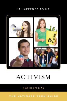 Activism: The Ultimate Teen Guide - Gay, Kathlyn
