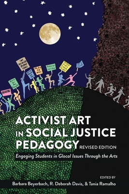 Activist Art in Social Justice Pedagogy: Engaging Students in Glocal Issues Through the Arts, Revised Edition - Steinberg, Shirley R, and Beyerbach, Barbara (Editor), and Davis, R Deborah (Editor)