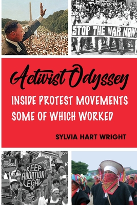 Activist Odyssey: Inside Protest Movements, Some of Which Worked - Wright, Sylvia Hart