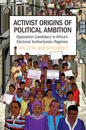 Activist Origins of Political Ambition: Opposition Candidacy in Africa's Electoral Authoritarian Regimes
