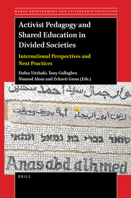 Activist Pedagogy and Shared Education in Divided Societies: International Perspectives and Next Practices - Yitzhaki, Dafna, and Gallagher, Tony, and Aloni, Nimrod