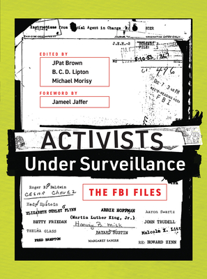 Activists Under Surveillance: The FBI Files - Brown, Jpat (Editor), and Lipton, B C D (Editor), and Morisy, Michael (Editor)