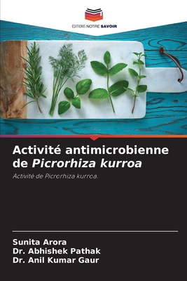 Activit? antimicrobienne de Picrorhiza kurroa - Arora, Sunita, and Pathak, Abhishek, Dr., and Kumar Gaur, Anil, Dr.