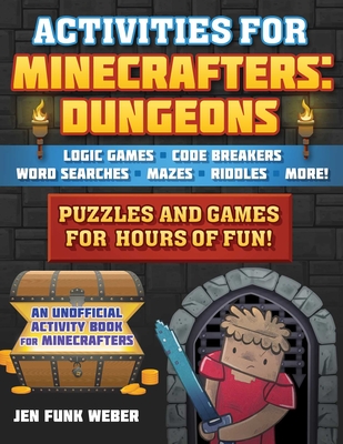 Activities for Minecrafters: Dungeons: Puzzles and Games for Hours of Fun!--Logic Games, Code Breakers, Word Searches, Mazes, Riddles, and More! - Weber, Jen Funk