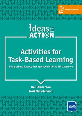 Activities for Task-Based Learning: Integrating a fluency first approach into the ELT classroom. Book with photocopiable activities - Anderson, Neil, and McCutcheon, Neil