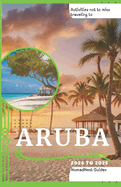 Activities To Not Miss Traveling to Aruba 2024 to 2025: A Budget Pocket Guide to Shell Island: Fun Places to Go, Fun Things to Do, and Hidden Gem Experiences