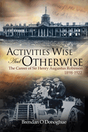 Activities Wise and Otherwise: The Career of Sir Henry Augustus Robinson, 1898-1922