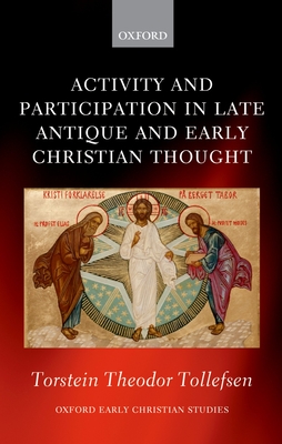 Activity and Participation in Late Antique and Early Christian Thought - Tollefsen, Torstein Theodor