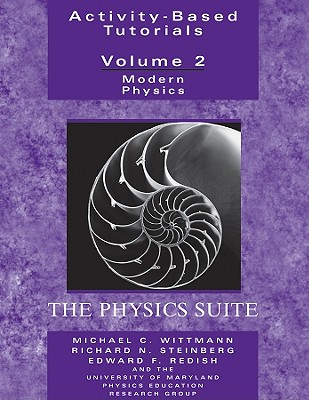 Activity Based Physics Tutorials, Volume 2: Modern Physics, the Physics Suite - Wittmann, Michael C, and Steinberg, Richard N, and Redish, Edward F