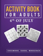 Activity Book for Adults 4th of July: Brain Games - Crosswords - Word Search - Sudoku