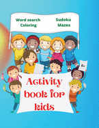 Activity Book for Kids: Amazing Activity Book for Kids 6+ Fun Kids Workbook Word Search, Coloring Pages, Maze, Sudoku