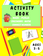 Activity Book Kids 3-5: Fun Activity Workbook for Children 3-5 Years Old - Mazes, Alphabet Tracing, Math Puzzles, Math Exercise, Picture Puzzles, Connect Numbers, Crosswords - Gift Ideas for Toddlers Boys and Girls - Educational Activity Book