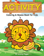 Activity Coloring & Mazes Book for Kids: 60 Animals Activity Pages Brain Games Puzzles Book (Sloth, Chicken, Lion and More) for Kids Ages 3-5, 4-8